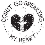Donut Go Breaking My Heart Stamp